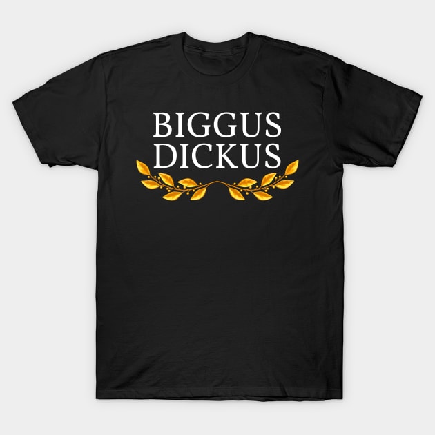 Biggus Dickus T-Shirt by FunnyStylesShop